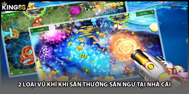 2 loại vũ khí khi săn thưởng săn ngư tại nhà cái  