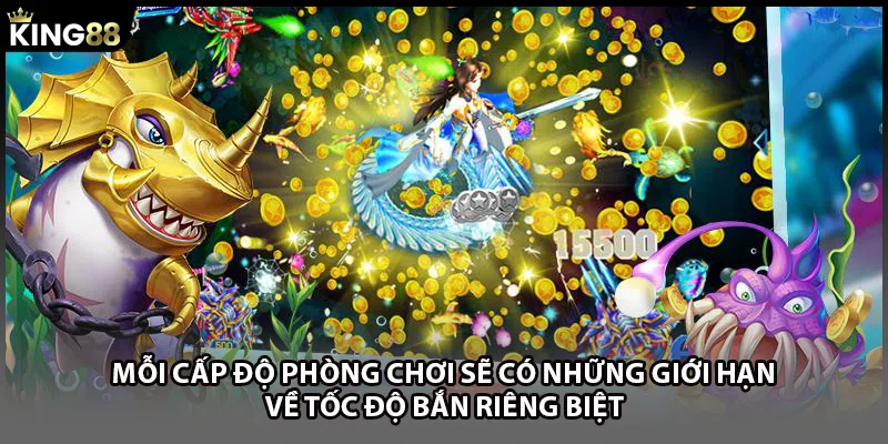 Mỗi cấp độ phòng chơi sẽ có những giới hạn về tốc độ bắn riêng biệt 