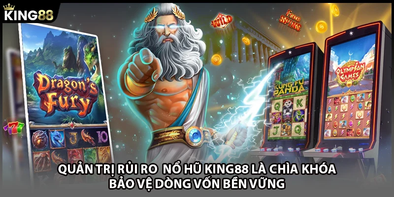 Quản trị rủi ro nổ hũ KING88 là chìa khóa bảo vệ dòng vốn bền vững