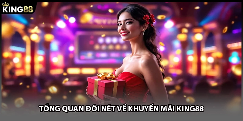 Tổng quan đôi nét về khuyến mãi KING88