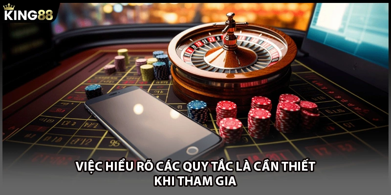 Việc hiểu rõ các quy tắc là cần thiết khi tham gia